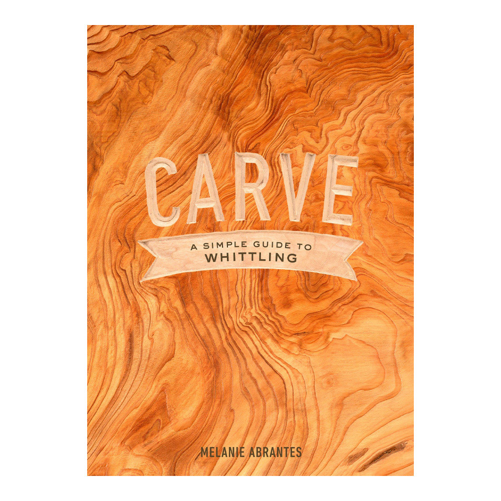 Carve: A Simple Guide to Whittling